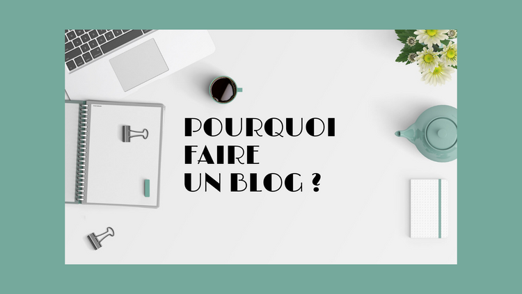 Pourquoi faire un blog ?