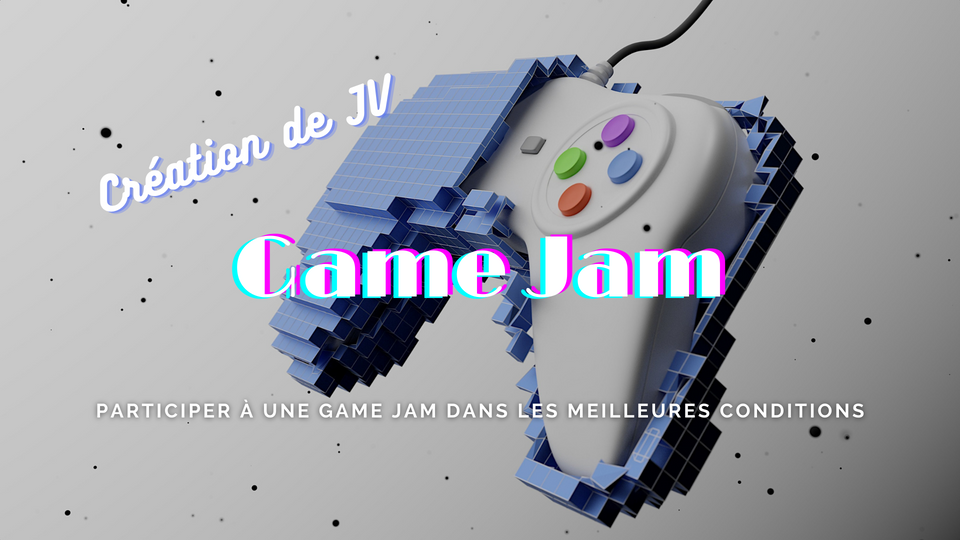 Participer à une Game Jam dans les meilleures conditions