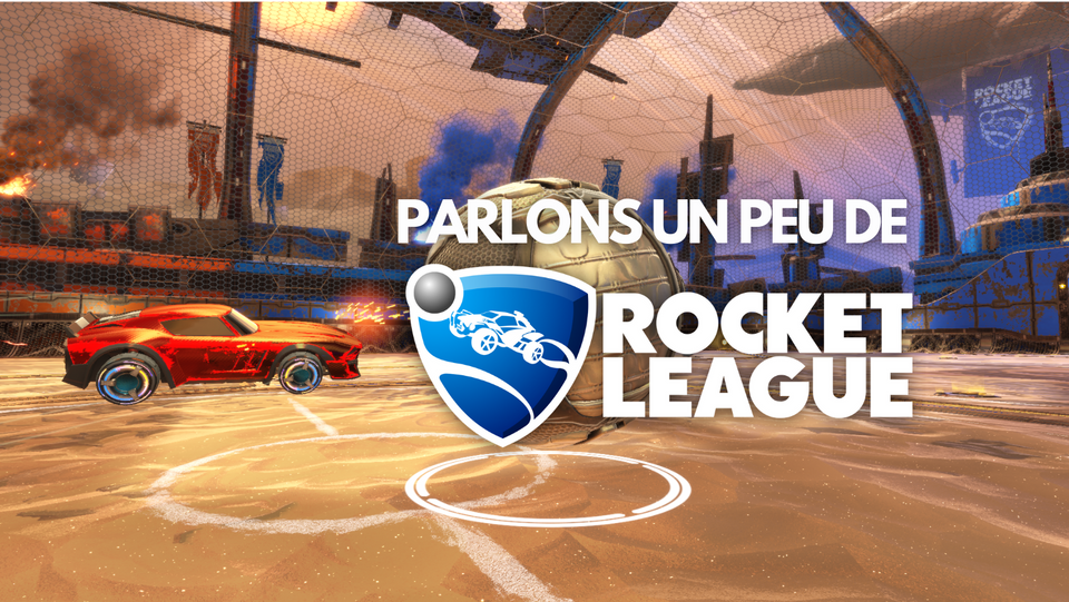 Parlons un peu de Rocket League