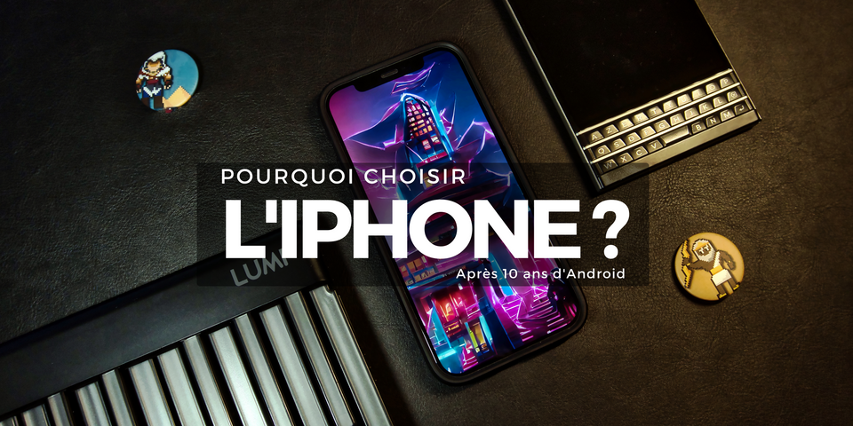 Pourquoi choisir un iPhone aujourd’hui ?